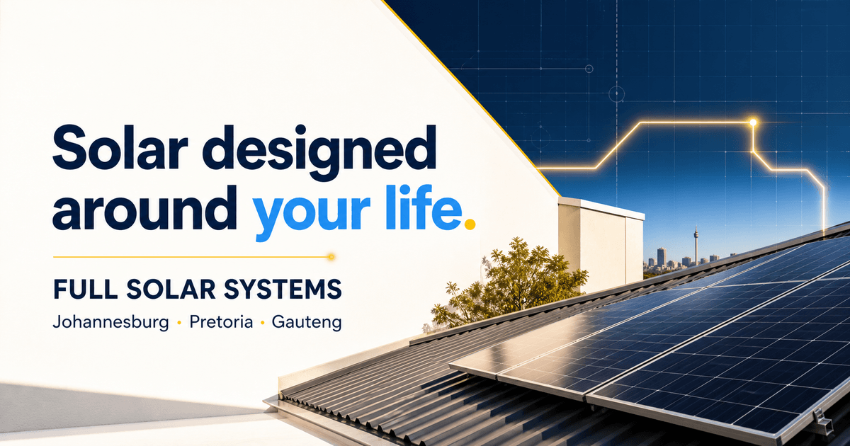 Full Solar Systems campaign artwork reading Solar designed around your life, with rooftop solar panels and Johannesburg, Pretoria and Gauteng service areas